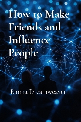 How to Make Friends and Influence People - Emma Dreamweaver