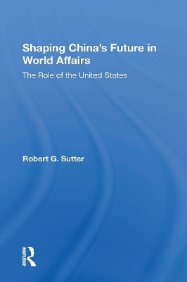 Shaping China's Future In World Affairs - Robert G Sutter