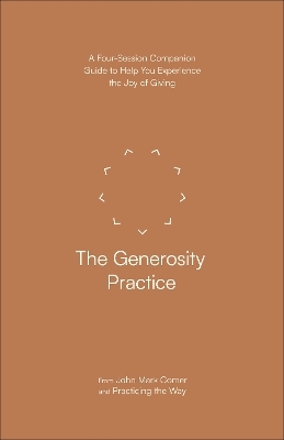 The Generosity Practice - John Mark Comer,  Practicing the Way