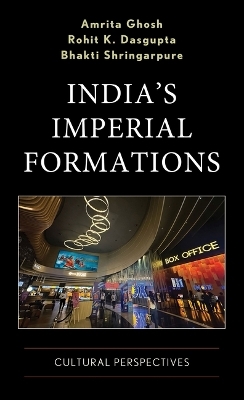 India's Imperial Formations - Amrita Ghosh, Rohit Dasgupta, Bhakti Shringarpure