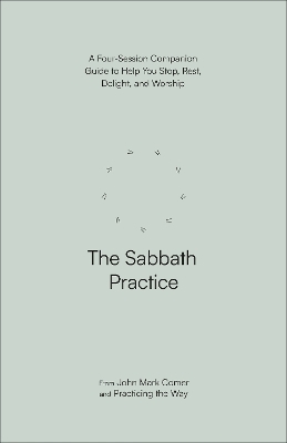 The Sabbath Practice - John Mark Comer,  Practicing the Way