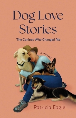 Dog Love Stories - Patricia Eagle