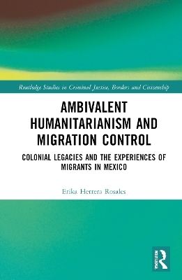 Ambivalent Humanitarianism and Migration Control - Erika Herrera Rosales