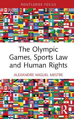 The Olympic Games, Sports Law and Human Rights - Alexandre Miguel Mestre