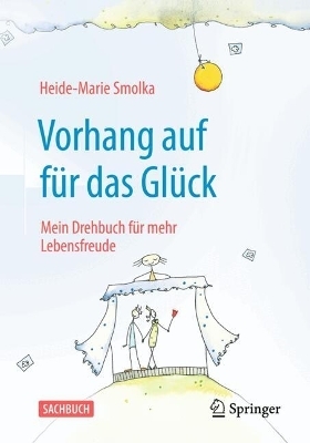 Vorhang auf für das Glück - Heide-Marie Smolka