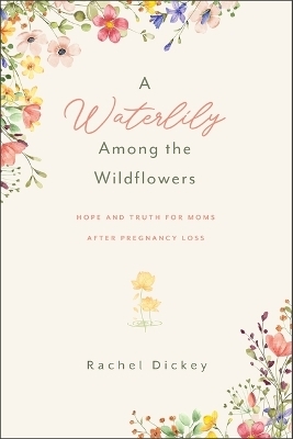 A Water Lily Among the Wildflowers - Rachel Dickey