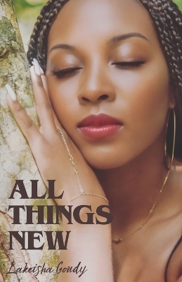 All Things New - Lakeisha Goudy