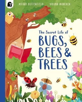 The Secret Life of Bugs, Bees & Trees - Moira Butterfield