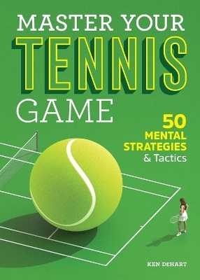 Master Your Tennis Game - Ken Dehart