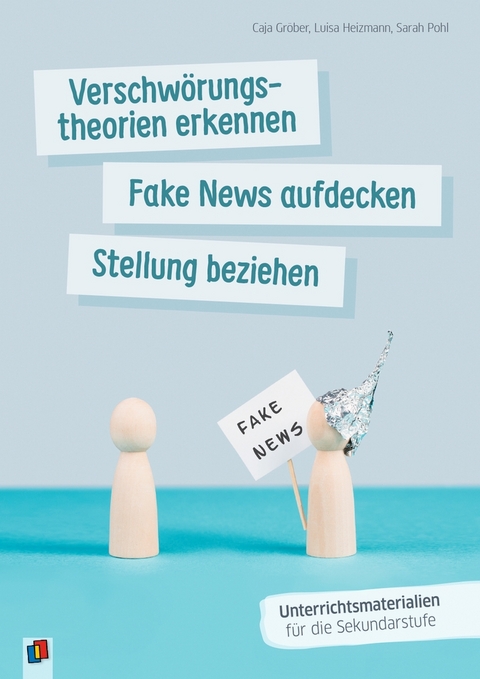 Verschwörungstheorien erkennen, Fake News aufdecken, Stellung beziehen - Caja Gröber, Luisa Heizmann, Sarah Pohl