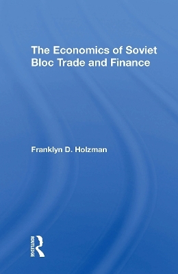 The Economics Of Soviet Bloc Trade And Finance - Franklyn D Holzman