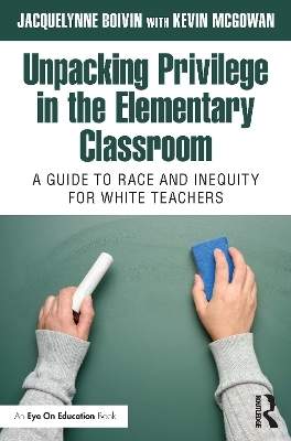 Unpacking Privilege in the Elementary Classroom - Jacquelynne Boivin, Kevin McGowan