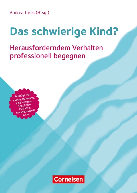 Das schwierige Kind? - Nora Imlau, Dorothee Gutknecht, Klaus Fröhlich-Gildhoff, Christa Schäfer, Anne Piezunka, Regina Remsperger-Kehm, Jörg Maywald, Lea Wedewardt, Kathrin Hohmann, Štěpánka Busuleanu, Barbara Lehner, Hilal Virit, Kariane Höhn, Martina Hehn-Oldiges, Inke Hummel, Lea Barnikol, Andrea Tures