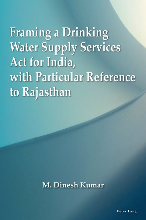 Framing a Drinking Water Supply Services Act for India, with Particular Reference to Rajasthan - M. Dinesh Kumar