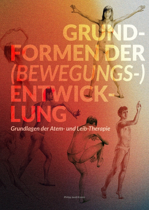 Grundformen der (Bewegungs-) Entwicklung - Lehr- und Übungsbuch - Philipp Jordi Kramis