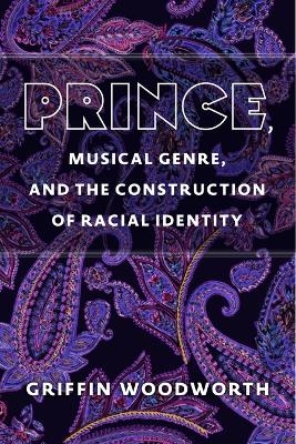 Prince, Musical Genre, and the Construction of Racial Identity - Griffin Woodworth