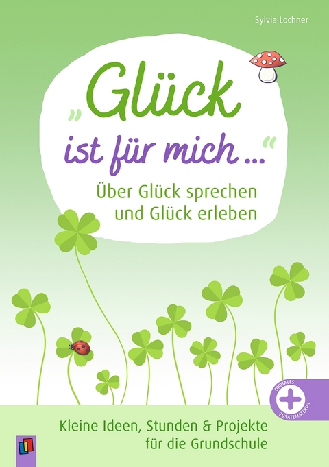 „Glück ist für mich …“ Über Glück sprechen und Glück erleben - Sylvia Lochner