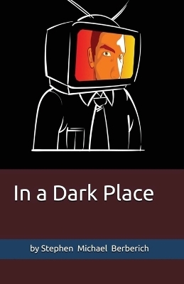 In a Dark Place - Stephen Michael Berberich