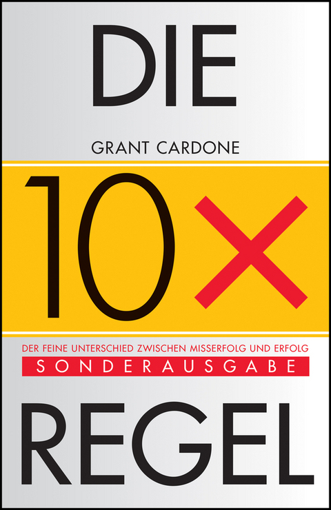 Die 10x-Regel - Grant Cardone