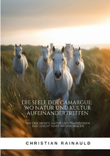 Die Seele der Camargue: Wo Natur und Kultur aufeinandertreffen - Christian Rainauld