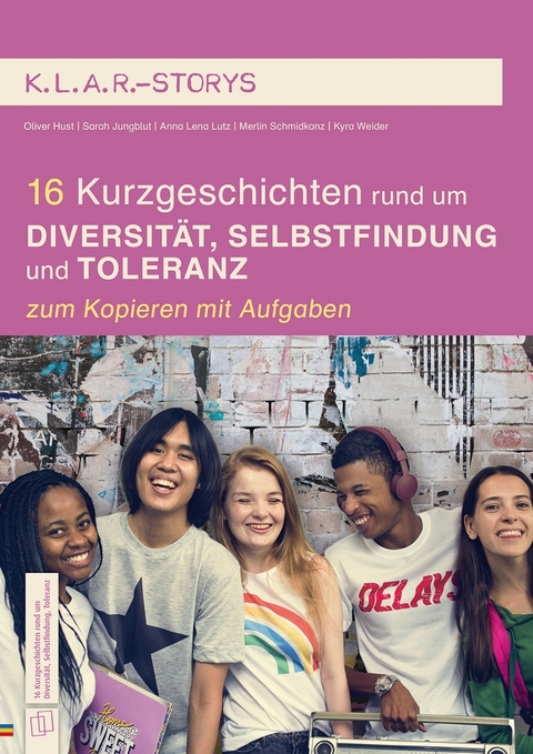 16 Kurzgeschichten rund um Diversität, Selbstfindung und Toleranz - Oliver Hust, Kyra Weider, Anna Lena Lutz, Sarah Jungblut, Merlin Schmidkonz