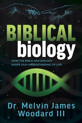 Biblical Biology - Dr.  Melvin James Woodard