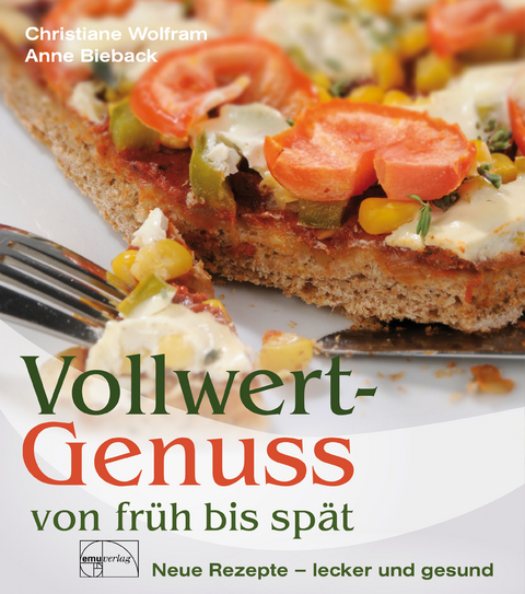 Vollwert-Genuss von früh bis spät - Christiane Wolfram, Anne Bieback