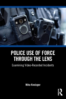 Police Use of Force Through the Lens - Mike Knetzger