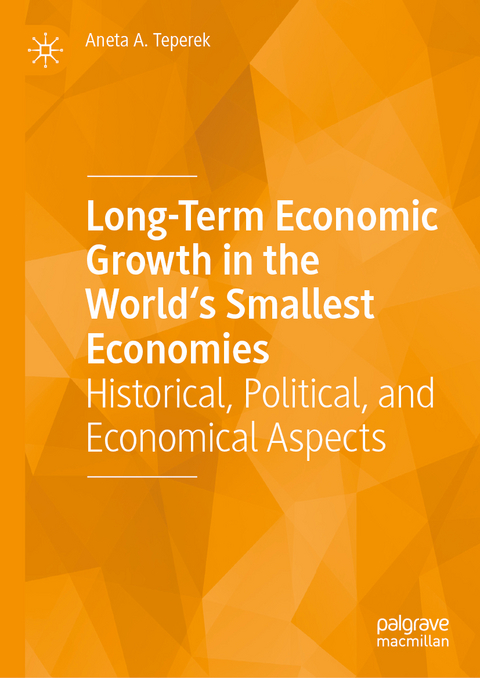 Long-Term Economic Growth in the World's Smallest Economies - Aneta A. Teperek