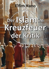 Der Islam im Kreuzfeuer der Kritik - Elfim Hano