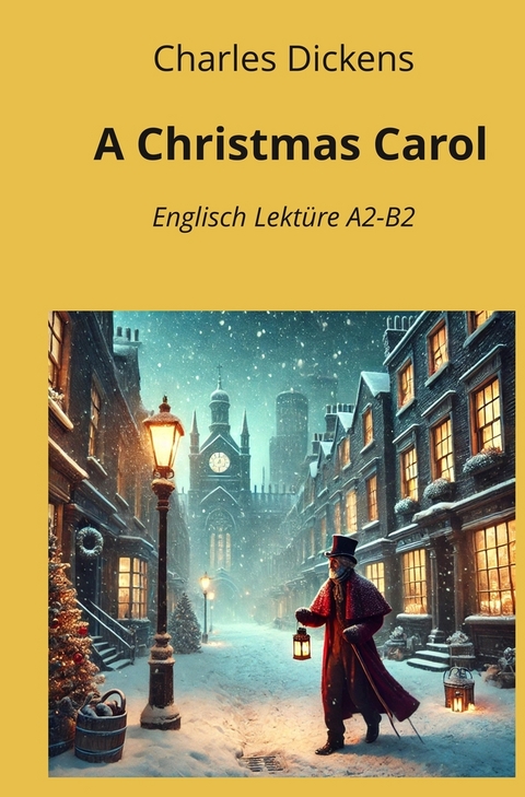 A Christmas Carol: Englisch Lektüre A2 - B2 - Charles Dickens