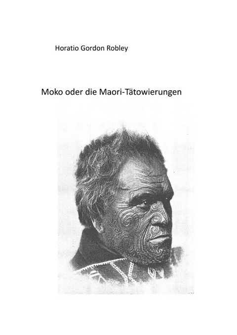 MOKO oder DIE MAORI TÄTOWIERUNGEN - Horatio Gordon Robley