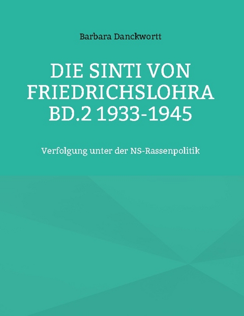 Die Sinti von Friedrichslohra Bd.2 1933-1945 - Barbara Danckwortt