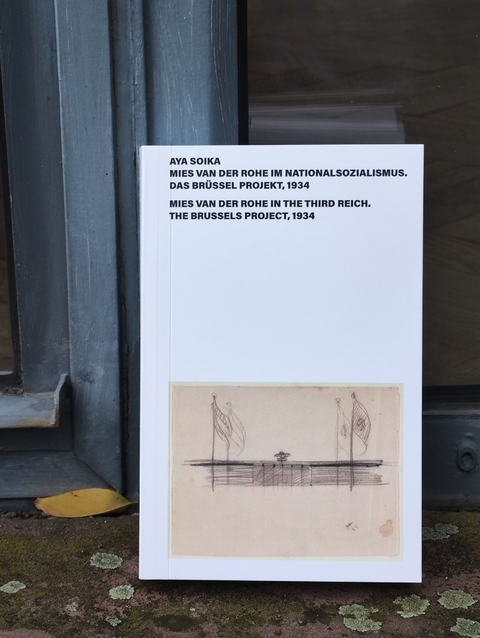 Mies van der Rohe im Nationalsozialismus. Das Brüssel Projekt 1934. Mies van der Rohe in the Third Reich. The Brussel Project 1934 - Aya Soika