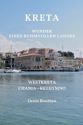 Kreta. Wunder eines ruhmvollen Landes - Denis Roubien