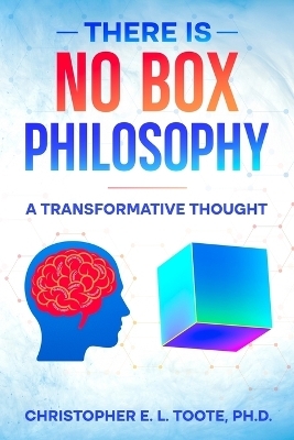 There Is No Box Philosophy - Christopher E L Toote