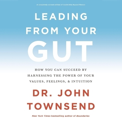 Leading from Your Gut - Dr John Townsend