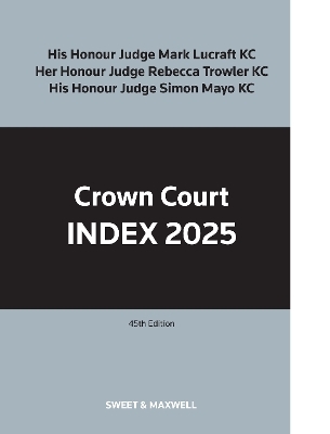 Crown Court Index 2025 - His Honour Judge Mark Lucraft KC, Her Honour Judge Rebecca Trowler KC, His Honour Judge Simon Mayo KC