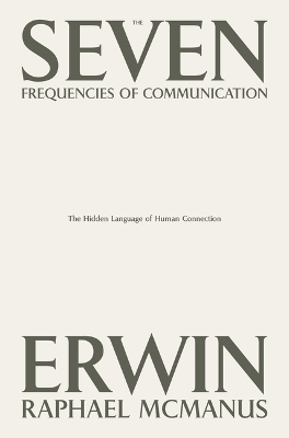 The Seven Frequencies of Communication - Erwin Raphael McManus