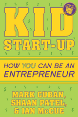 Kid Start-Up -  Mark Cuban,  Ian McCue,  Shaan Patel