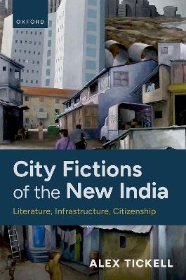 City Fictions of the New India - Alex Tickell