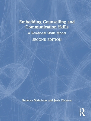 Embedding Counselling and Communication Skills - Rebecca Midwinter, Janie Dickson