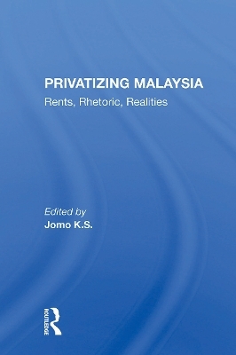 Privatizing Malaysia - Jomo K S