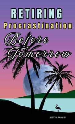 Retiring Procrastination Before Tomorrow - Gavin Rankin