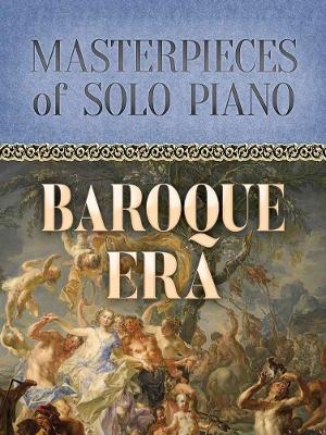 Masterpieces of Solo Piano - Johann Sebastian Bach, George Frideric Handel, Jean-Philippe Rameau, Domenico Scarlatti, Antonio Vivaldi