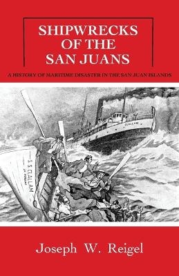 Shipwrecks of the San Juans - Joseph Reigel