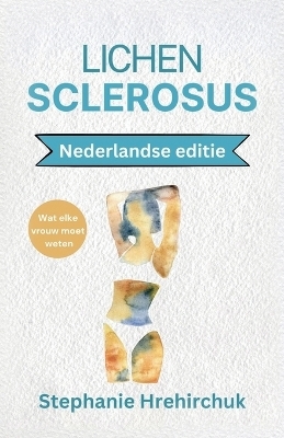 Lichen Sclerosus (Nederlandse editie) - Stephanie Hrehirchuk