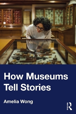 How Museums Tell Stories - Amelia Wong