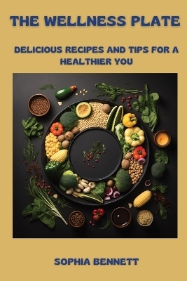 The Wellness Plate - Sophia Bennett