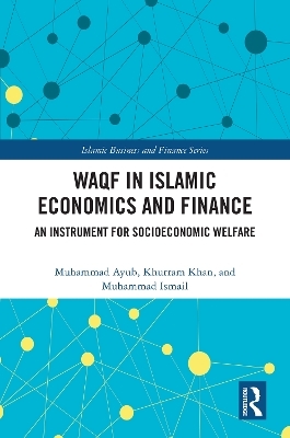 Waqf in Islamic Economics and Finance - Muhammad Ayub, Khurram Khan, Muhammad Ismail